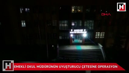 Emekli okul müdürünün uyuşturucu çetesine operasyon