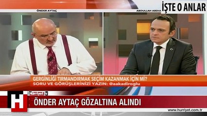Önder Aytaç gözaltına alındı