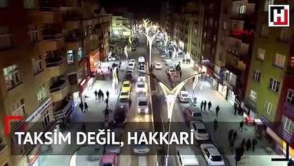 Taksim değil, Hakkari