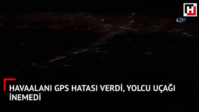 Havaalanı GPS hatası verdi, yolcu uçağı inemedi