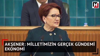 Akşener: Milletimizin gerçek gündemi ekonomi