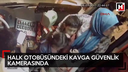 Halk otobüsündeki kavga güvenlik kamerasında