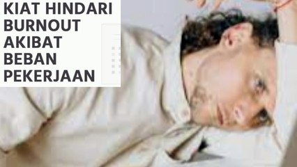 Kiat Hindari Burnout Akibat Beban Pekerjaan yang menjadi suatu keharusan