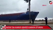 Hatay'da kargo gemisi karaya oturdu