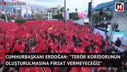 Erdoğan: "Terör koridorunun oluşturulmasına fırsat vermeyeceğiz"