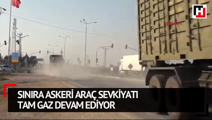 Sınıra askeri araç sevkiyatı tam gaz devam ediyor
