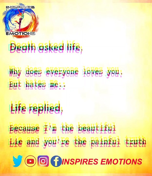 What is pure truth in life ? Death is painful truth and life is beautiful lie  #life #sad #shorts Death asked life,Why does everyone loves you, But hates me..Life replied,Because I'm the beautiful Lie..and.. you're the painful truth.