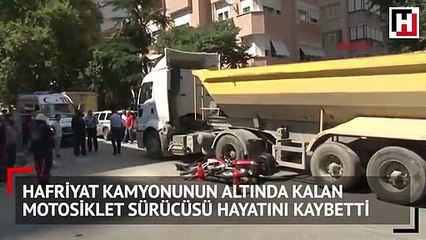 Hafriyat kamyonunun altında kalan motosiklet sürücüsü hayatını kaybetti