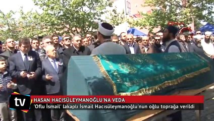 'Oflu İsmail' lakaplı İsmail Hacısüleymanoğlu'nun oğlu toprağa verildi