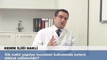 İlik nakli yapılan hastanın bakımında nelere dikkat edilmelidir?