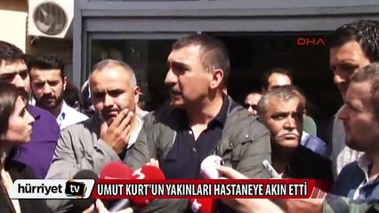 Umut Kurt'un yakınları hastaneye akın etti