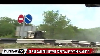 Rus gazeteciler yanlarına düşen havan topuyla böyle öldü