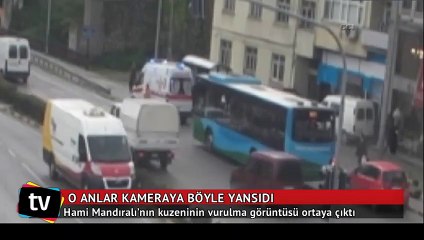 Hami Mandıralı’nın kuzeninin vurulma görüntüsü ortaya çıktı