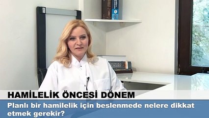 Planlı bir hamilelik için beslenmede nelere dikkat etmek gerekir?