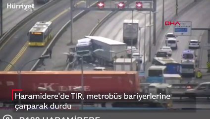 Haramidere'de TIR metrobüs bariyerlerine çarptı!