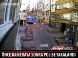 ÖNCE KAMERAYA SONRA POLİSE YAKALANDI