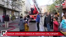 Yangın sırasında hırsızlık iddiasına linç girişimi