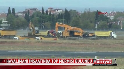 HAVALİMANI İNŞAATINDA TOP MERMİSİ BULUNDU