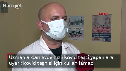 Uzmanlardan evde hızlı kovid testi yapanlara uyarı kovid teşhisi için kullanılamaz