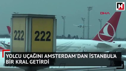 Yolcu uçağını Amsterdam'dan İstanbul'a bir kral getirdi