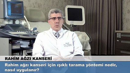 Rahim ağzı kanseri için ışıklı tarama yöntemi nedir, nasıl uygulanır?