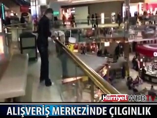 ALIŞVERİŞ MERKEZİNİN EN ÜST KATINDA YAPTI