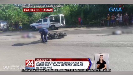 2 construction worker na sakay ng motorsiklo, patay matapos mahagip ng wing van | 24 Oras Weekend