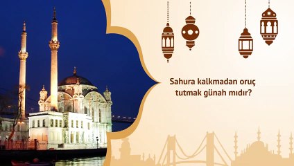 Sahura kalkmadan oruç tutmak günah mıdır ?