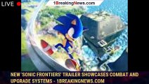 New 'Sonic Frontiers' Trailer Showcases Combat and Upgrade Systems - 1breakingnews.com
