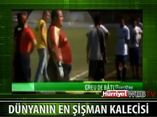 DÜNYANIN EN ŞİŞMAN KALECİSİ