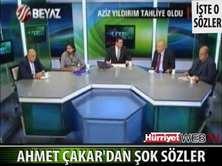 AHMET ÇAKAR'DAN ŞOK SÖZLER