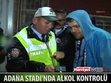 ADANA STADI'NDA ALKOL KONTROLÜ