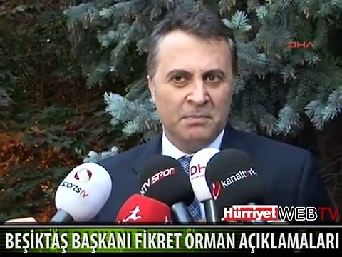 BEŞİKTAŞ BAŞKANI FİKRET ORMAN'DAN AÇIKLAMALAR