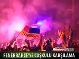 FB'Lİ TARAFTARLARDAN COŞKULU KARŞILAMA