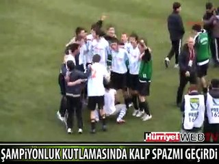 ŞAMPİYONLUK KUTLAMASINDA KALP SPAZMI GEÇİRDİ