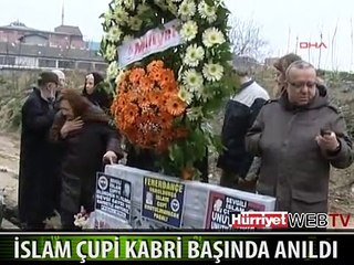 İSLAM ÇUPİ KABRİ BAŞINDA ANILDI