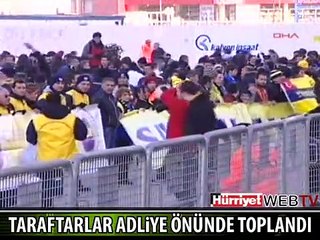 FENERBAHÇELİLER ADLİYE ÖNÜNDE TOPLANMAYA BAŞLADI