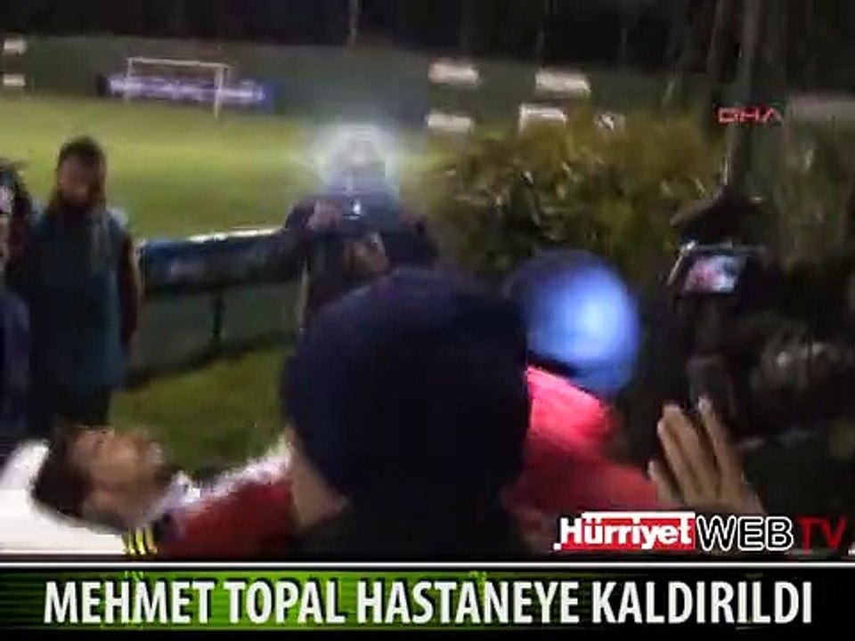 MEHMET TOPAL BEYİN SARSINTISI GEÇİRDİ