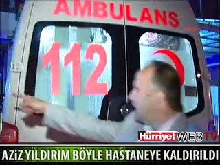 AZİZ YILDIRIM BÖYLE HASTANEYE KALDIRILDI