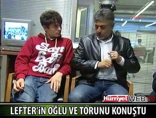 OĞLU VE TORUNU LEFTER'İ BÖYLE ANLATTI