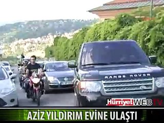 AZİZ YILDIRIM EVİNE BÖYLE GELDİ