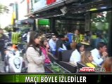 MAÇI BÖYLE İZLEDİLER