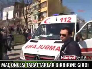 MAÇ ÖNCESİ TARAFTARLAR BİRBİRİNE GİRDİ