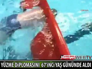 YÜZME DİPLOMASINI 67'NCİ YAŞ GÜNÜNDE ALDI