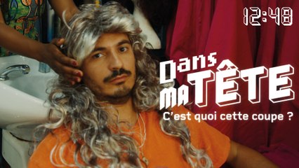 DANS MA TÊTE - Épisode 2 : C'est quoi cette coupe ?