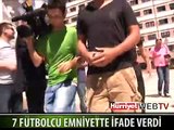 7 FUTBOLCU İFADE VERDİ