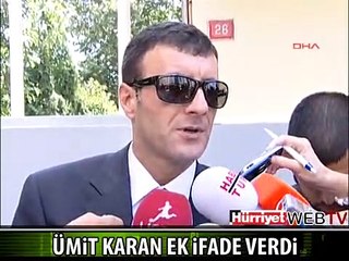 ÜMİT KARAN EK İFADE VERDİ