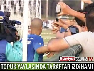 TOPUK YAYLASINDA TARAFTAR İZDİHAMI