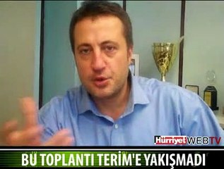 BU TOPLANTI TERİM'E YAKIŞMADI