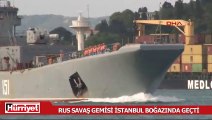 Rus savaş gemisi İstanbul Boğazında geçti